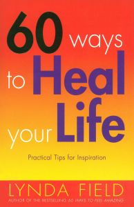 60 WAYS TO HEAL YOUR LIFE - Field Lynda