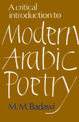 A CRITICAL INTRODUCTION TO MODERN ARABIC POETRY - M. Badawi M.