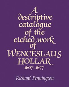 A DESCRIPTIVE CATALOGUE OF THE ETCHED WORK OF WENCESLAUS HOLLAR 16071677 - Pennington Richard