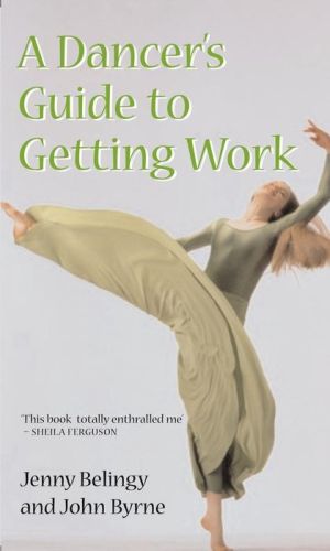 A DANCERS GUIDE TO GETTING WORK - Belingyjohn Byrne Jenny