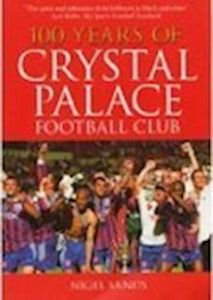 100 YEARS OF CRYSTAL PALACE FC - Sands Nigel
