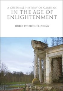 A CULTURAL HISTORY OF GARDENS IN THE AGE OF ENLIGHTENMENT - Bending Stephen