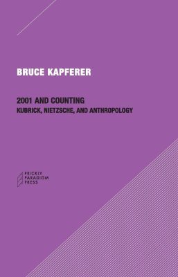 2001 ACCOUNTING –: KUBRICK NIETZSCHE AND ANTHROPOLOGY - Kapferer Bruce