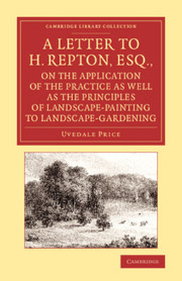 A LETTER TO H. REPTON ESQ. ON THE APPLICATION OF THE PRACTICE AS WELL AS THE P - Price Uvedale