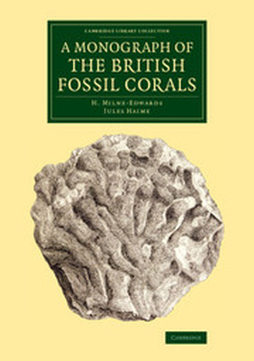 A MONOGRAPH OF THE BRITISH FOSSIL CORALS - Milneedwards H.