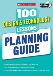 100 DESIGN & TECHNOLOGY LESSONS: PLANNING GUIDE - Juliakeel Laurence Stanton
