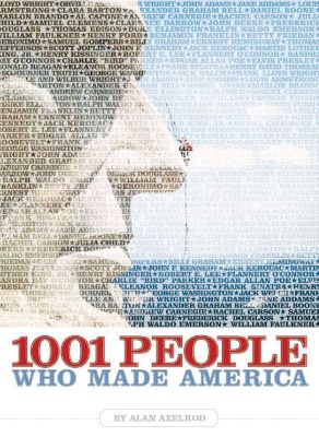 1001 PEOPLE WHO MADE AMERICA - Axelrod Alan