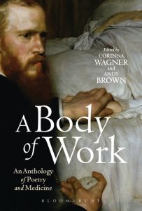 A BODY OF WORK: AN ANTHOLOGY OF POETRY AND MEDICINE - Wagnerandy Brown Corinna