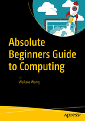 ABSOLUTE BEGINNERS GUIDE TO COMPUTING - Wallace Wang