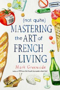 (NOT QUITE) MASTERING THE ART OF FRENCH LIVING - Greenside Mark
