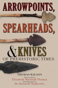 ARROWPOINTS SPEARHEADS AND KNIVES OF PREHISTORIC TIMES - Wilson Thomas