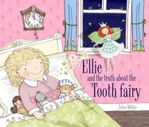 ELLIE AND THE TRUTH ABOUT THE TOOTH FAIRY - Miller Jules