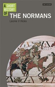 A SHORT HISTORY OF THE NORMANS - V. Hicks Leonie