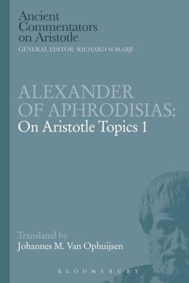 ALEXANDER OF APHRODISIAS: ON ARISTOTLE TOPICS 1 - Griffinrichard Sorab Michael