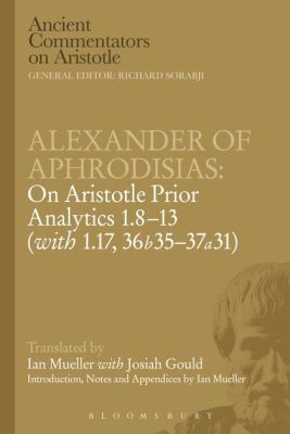 ALEXANDER OF APHRODISIAS: ON ARISTOTLE PRIOR ANALYTICS: 1.813 (WITH 1.17 36B35 - Griffinrichard Sorab Michael