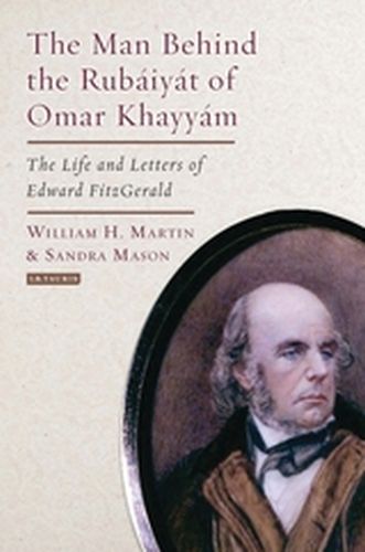 THE MAN BEHIND THE RUBAIYAT OF OMAR KHAYYAM - H. Martinsandra Maso William