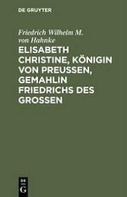 ELISABETH CHRISTINE KNIGIN VON PREUEN GEMAHLIN FRIEDRICHS DES GROEN - Wilhelm M. Von Hahnk Friedrich