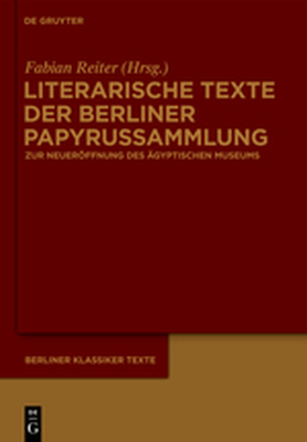 LITERARISCHE TEXTE DER BERLINER PAPYRUSSAMMLUNG - Reiter Fabian