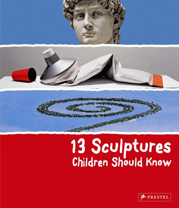 13 SCULPTURES CHILDREN SHOULD KNOW - Angela Wenzel