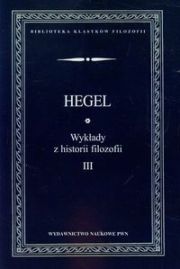 WYKŁADY Z HISTORII FILOZOFII TOM 3 - GEORG WILHELM FRIEDR HEGEL