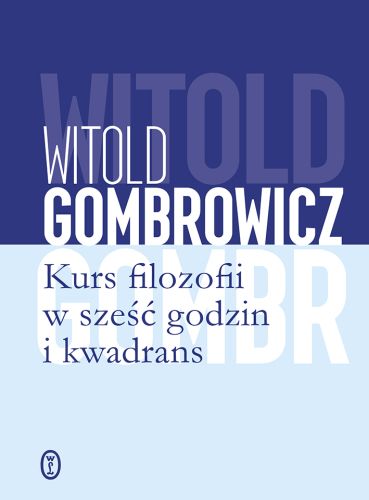 KURS FILOZOFII W SZEŚĆ GODZIN I KWADRANS WYD. 2023 - Witold Gombrowicz