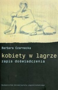 KOBIETY W LAGRZE ZAPIS DOŚWIADCZENIA - Barbara Czarnecka