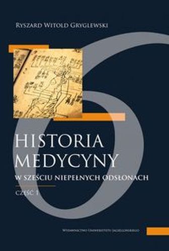 HISTORIA MEDYCYNY W SZEŚCIU NIEPEŁNYCH ODSŁONACH - Ryszard Gryglewski