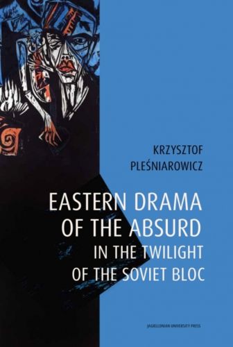 EASTERN DRAMA OF THE ABSURD IN THE TWILIGHT OF THE SOVIET BLOC - Krzysztof Pleśniarowicz
