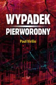 WYPADEK PIERWORODNY - PAUL VIRILIO