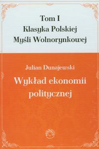 WYKŁAD EKONOMII POLITYCZNEJ TOM 1 - Julian Dunajewski