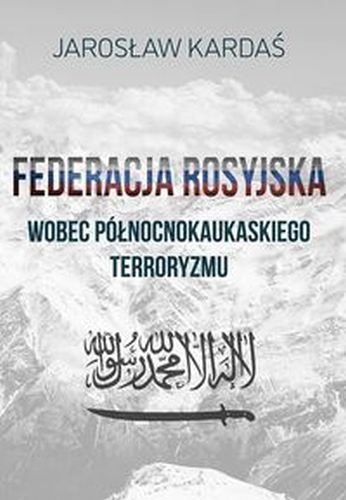 FEDERACJA ROSYJSKA WOBEC PÓŁNOCNOKAUKASKIEGO TERRORYZMU - Jarosław Kardaś