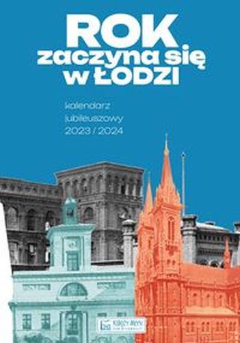 ROK ZACZYNA SIĘ W ŁODZI - KALENDARZ JUBILEUSZOWY 2023/2024 - Laura Rybczyńska