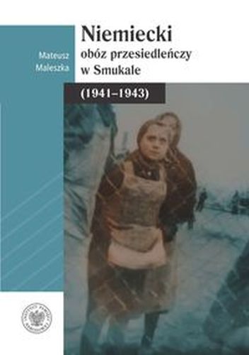 NIEMIECKI OBÓZ PRZESIEDLEŃCZY W SMUKALE (1941-1943) - MALESZKA MATEUSZ