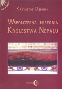 WSPÓŁCZESNA HISTORIA KRÓLESTWA NEPALU - KRZYSZTOF DĘBNICKI