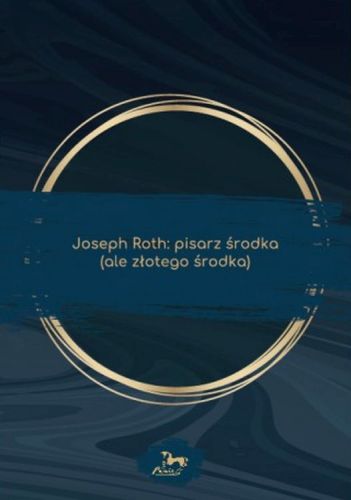 JOSEPH ROTH: PISARZ ŚRODKA (ALE ZŁOTEGO ŚRODKA)
