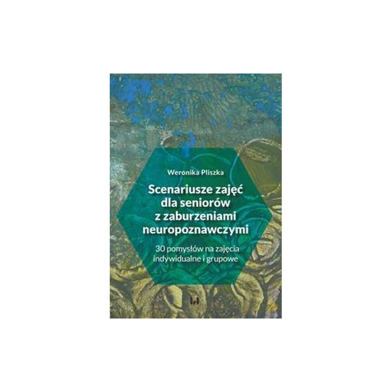 SCENARIUSZE ZAJĘĆ DLA SENIORÓW Z ZABURZENIAMI NEUROPOZNAWCZYMI