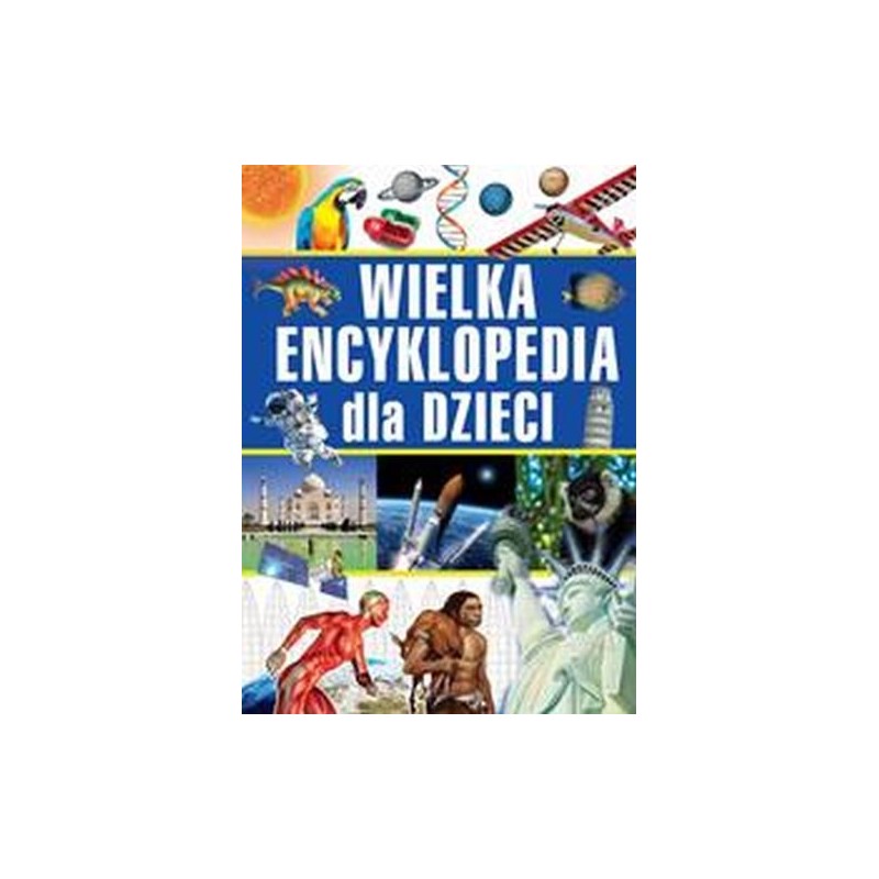 WIELKA ENCYKLOPEDIA DLA DZIECI