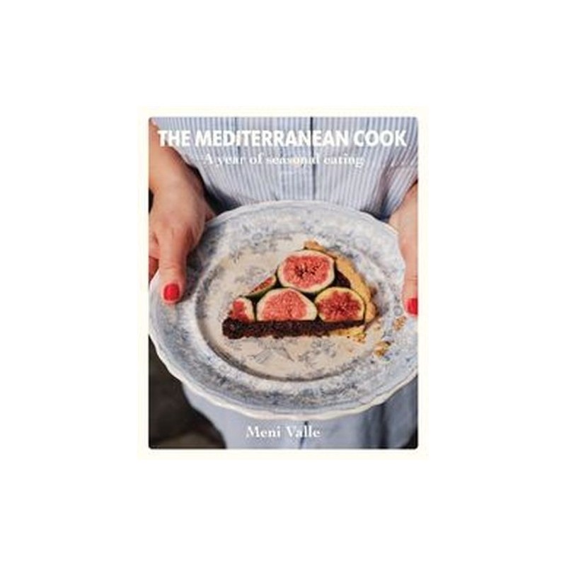 THE MEDITERRANEAN COOK A YEAR OF SEASONAL EATING