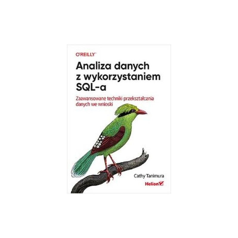 ANALIZA DANYCH Z WYKORZYSTANIEM SQL-A. ZAAWANSOWANE TECHNIKI PRZEKSZTAŁCANIA DANYCH WE WNIOSKI