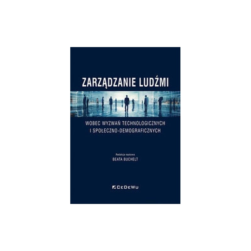 ZARZĄDZANIE LUDŹMI WOBEC WYZWAŃ TECHNOLOGICZNYCH I SPOŁECZNO-DEMOGRAFICZNYCH