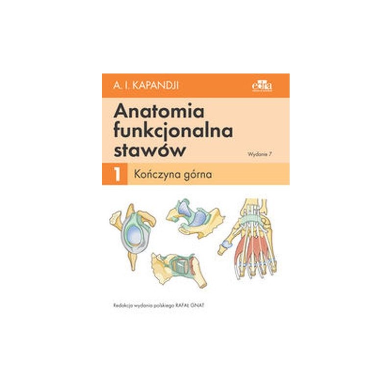 ANATOMIA FUNKCJONALNA STAWÓW. TOM 1 KOŃCZYNA GÓRNA