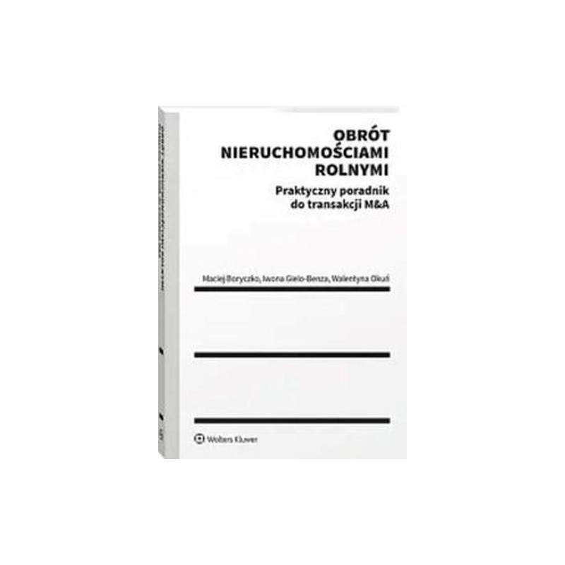 OBRÓT NIERUCHOMOŚCIAMI ROLNYMI. PRAKTYCZNY PORADNIK DO TRANSAKCJI MA