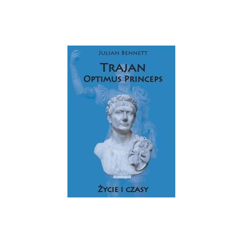 TRAJAN OPTIMUS PRINCEPS ŻYCIE I CZASY