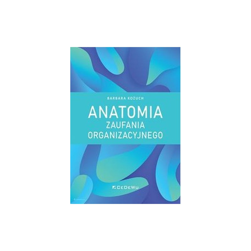 ANATOMIA ZAUFANIA ORGANIZACYJNEGO