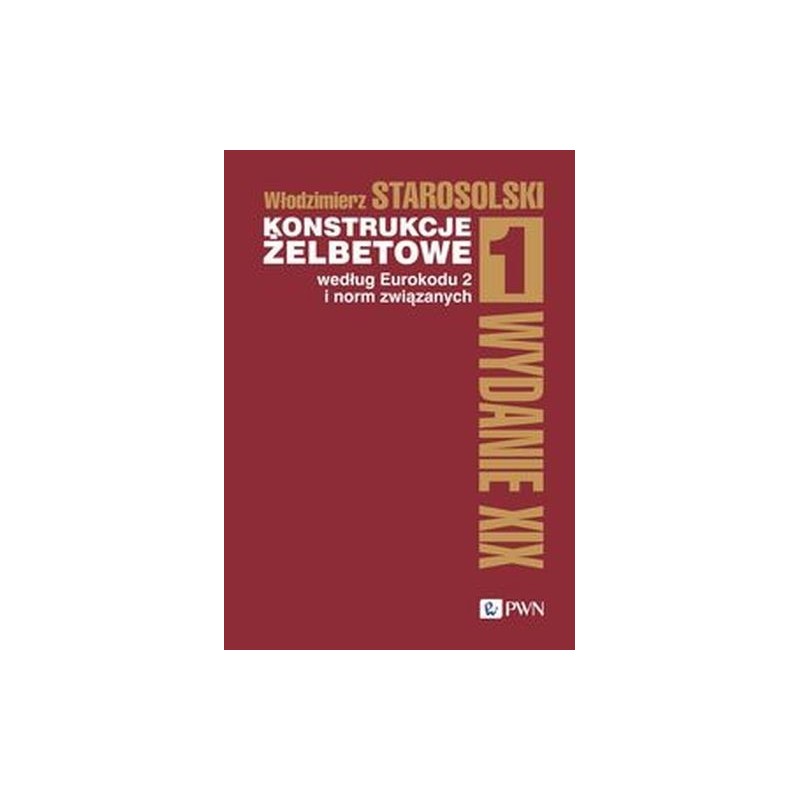 KONSTRUKCJE ŻELBETOWE WEDŁUG EUROKODU 2 I NORM ZWIĄZANYCH TOM 1