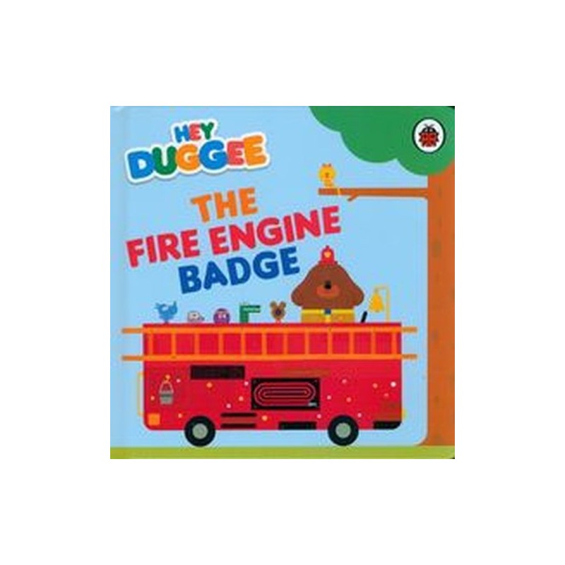 HEY DUGGEE: THE FIRE ENGINE BADGE