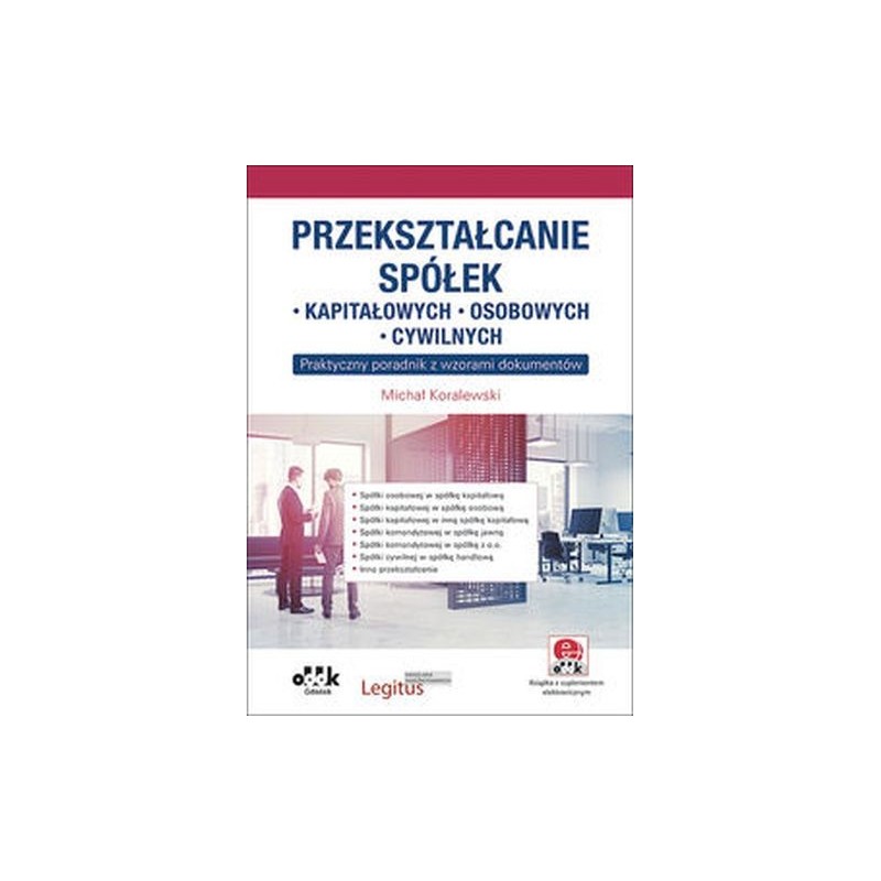 PRZEKSZTAŁCANIE SPÓŁEK: KAPITAŁOWYCH, OSOBOWYCH, CYWILNYCH