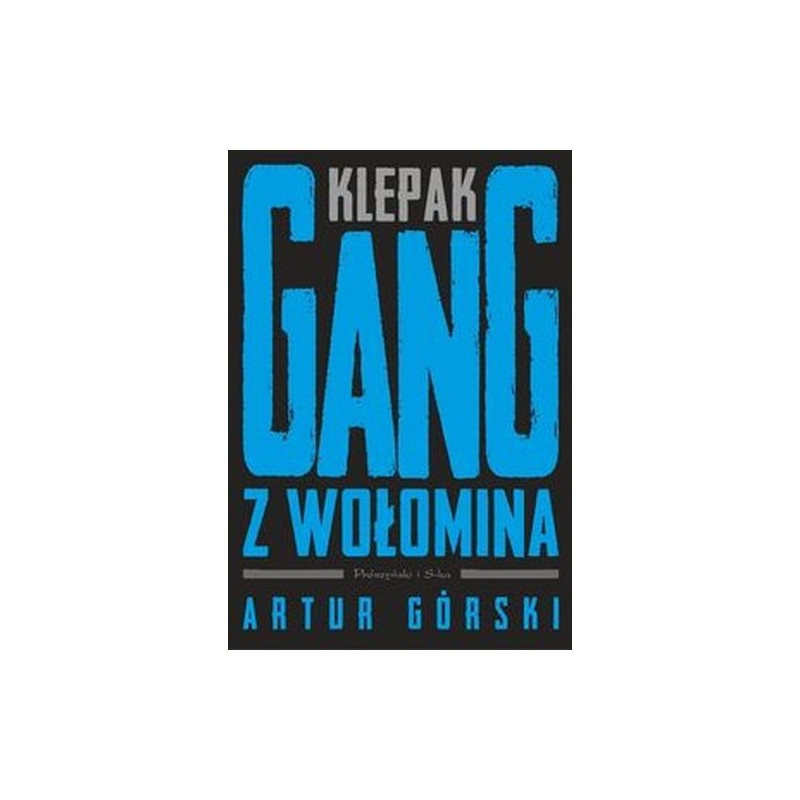 KLEPAK. GANG Z WOŁOMINA. POLSCY GANGSTERZY