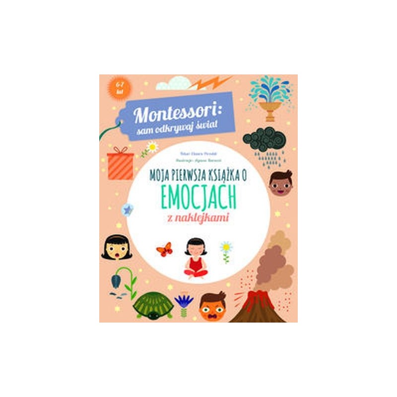 MONTESSORI: SAM ODKRYWAJ ŚWIAT. MOJA PIERWSZA KSIĄŻKA O EMOCJACH