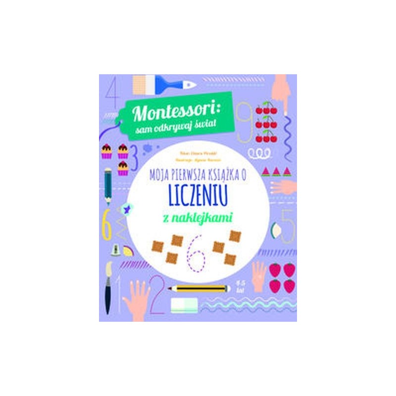 MONTESSORI SAM ODKRYWAJ ŚWIAT MOJA PIERWSZA KSIĄŻKA O LICZENIU Z NAKLEJKAMI